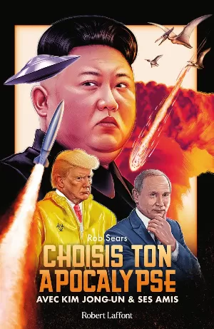 Rob Sears – Choisis ton apocalypse: Avec Kim Jong-un et ses amis